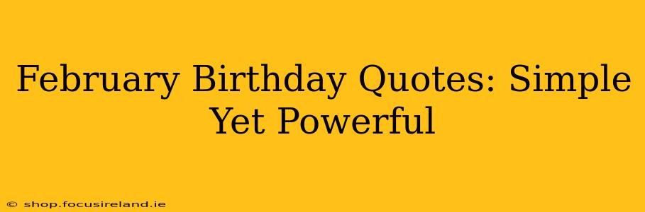 February Birthday Quotes: Simple Yet Powerful