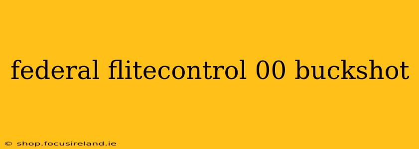 federal flitecontrol 00 buckshot