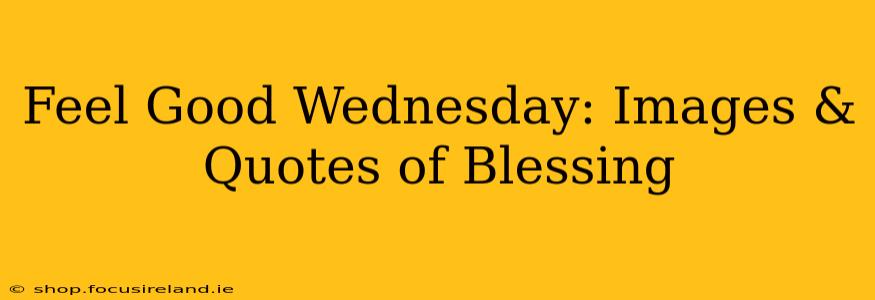 Feel Good Wednesday: Images & Quotes of Blessing