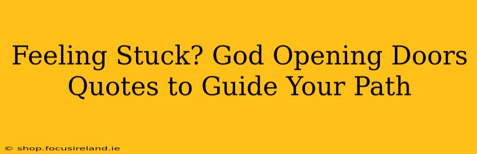 Feeling Stuck? God Opening Doors Quotes to Guide Your Path