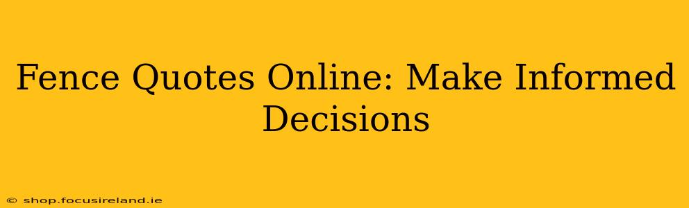 Fence Quotes Online: Make Informed Decisions