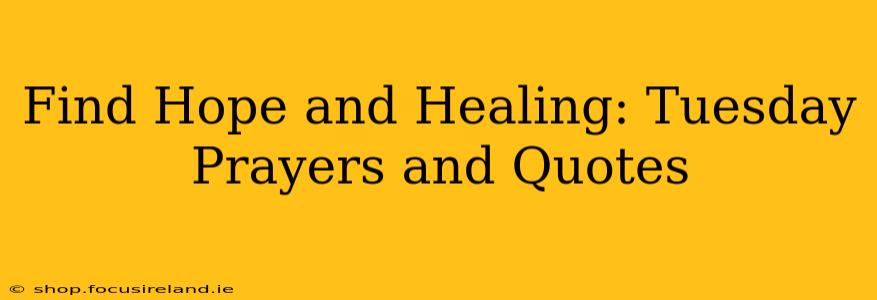 Find Hope and Healing: Tuesday Prayers and Quotes