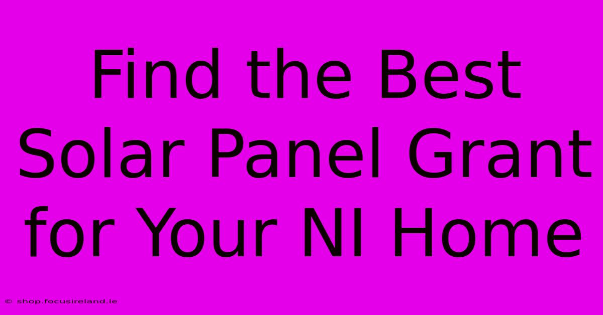 Find The Best Solar Panel Grant For Your NI Home