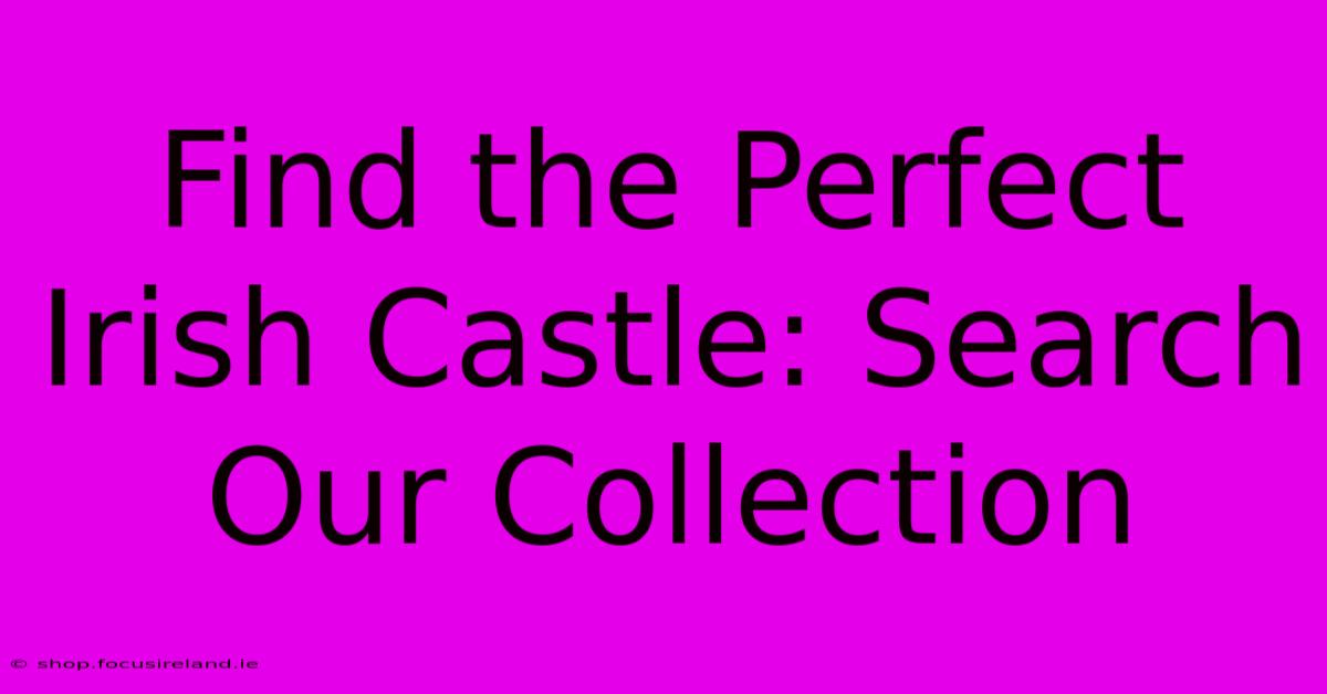 Find The Perfect Irish Castle: Search Our Collection