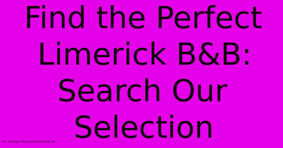 Find The Perfect Limerick B&B: Search Our Selection