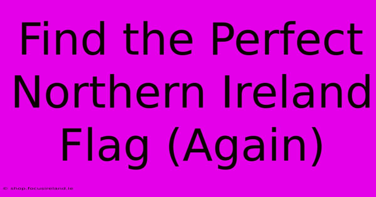 Find The Perfect Northern Ireland Flag (Again)