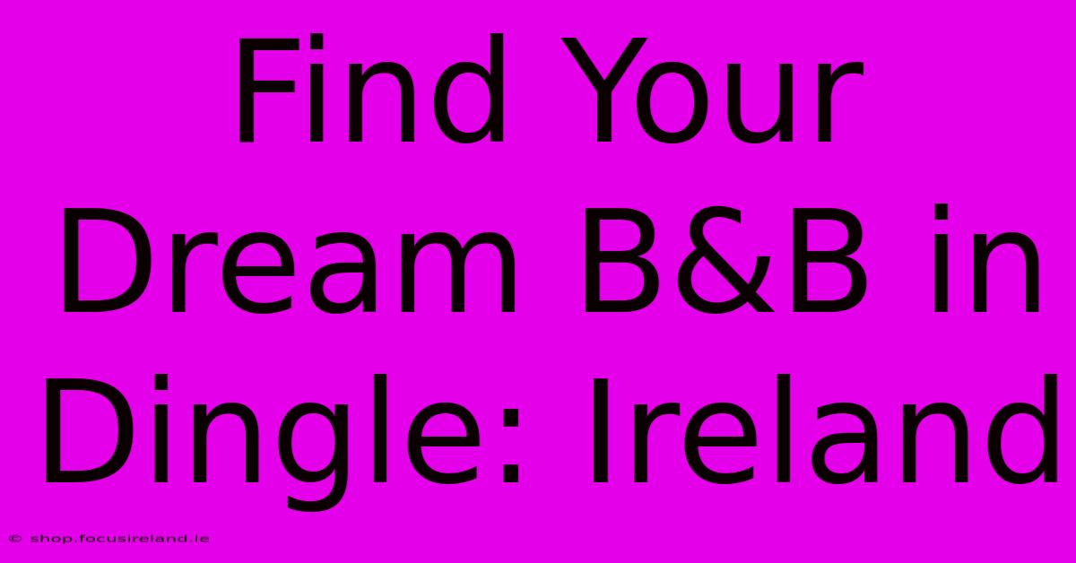 Find Your Dream B&B In Dingle: Ireland