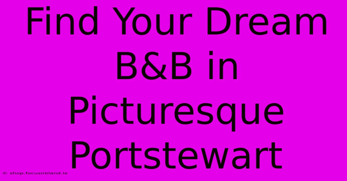 Find Your Dream B&B In Picturesque Portstewart