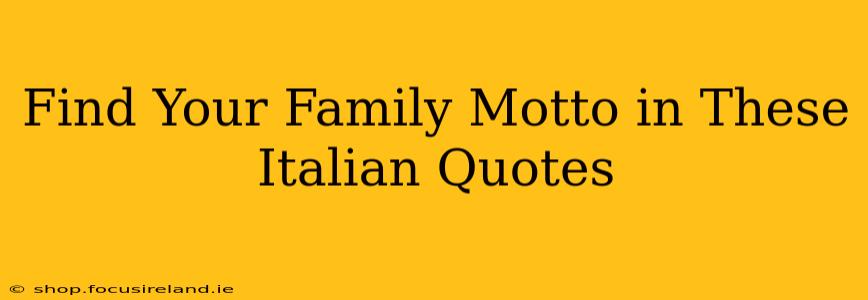 Find Your Family Motto in These Italian Quotes