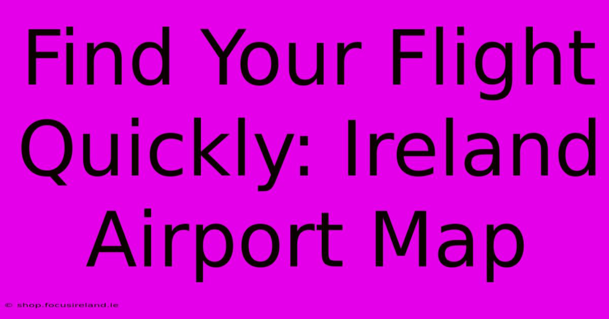 Find Your Flight Quickly: Ireland Airport Map