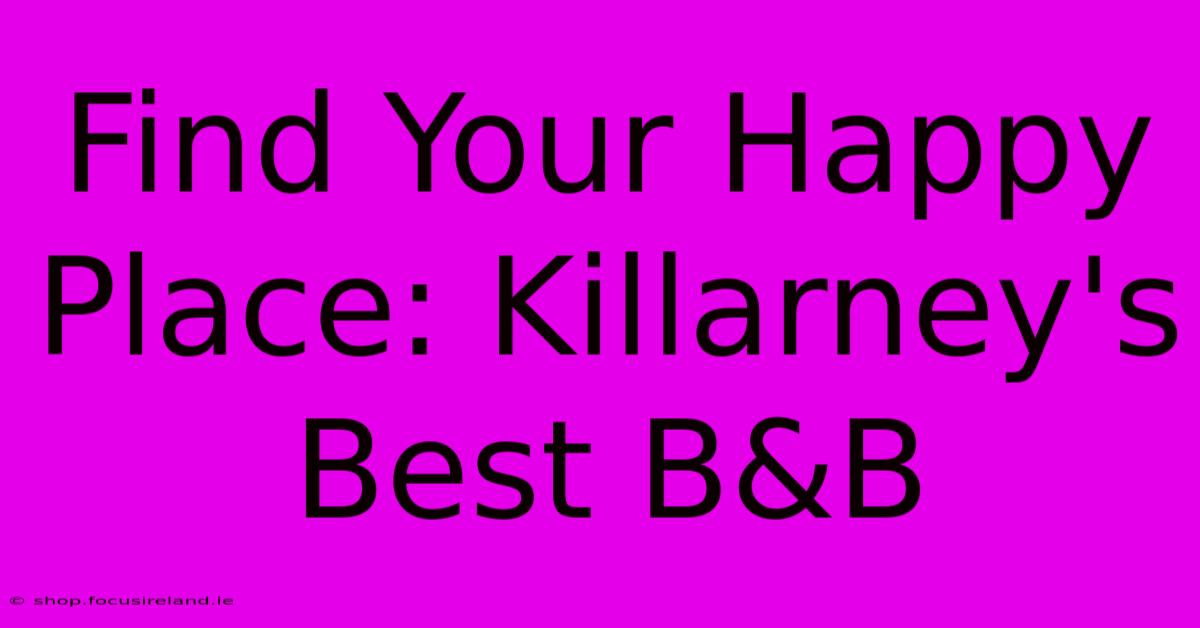 Find Your Happy Place: Killarney's Best B&B