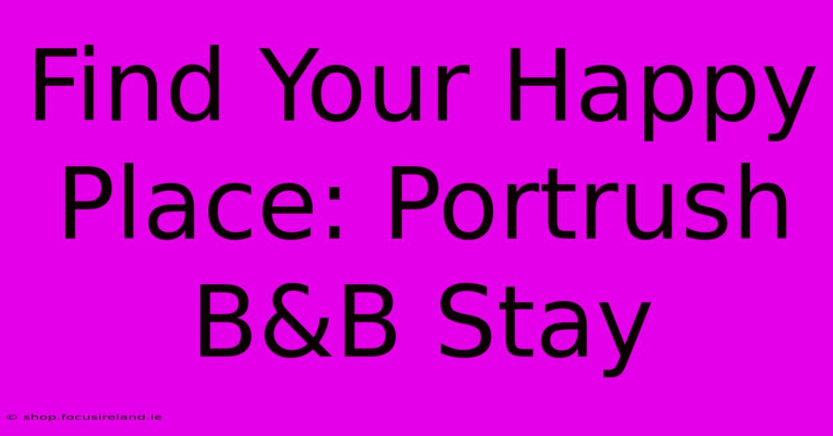 Find Your Happy Place: Portrush B&B Stay