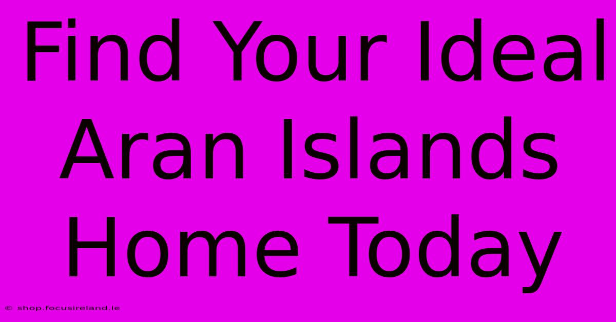 Find Your Ideal Aran Islands Home Today