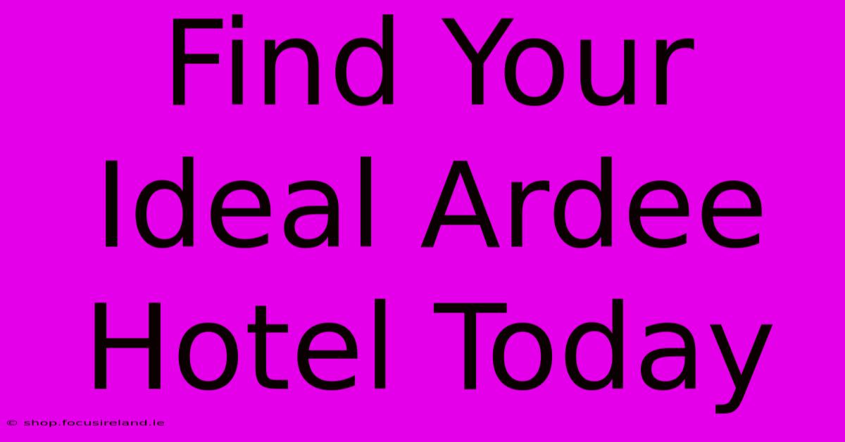 Find Your Ideal Ardee Hotel Today