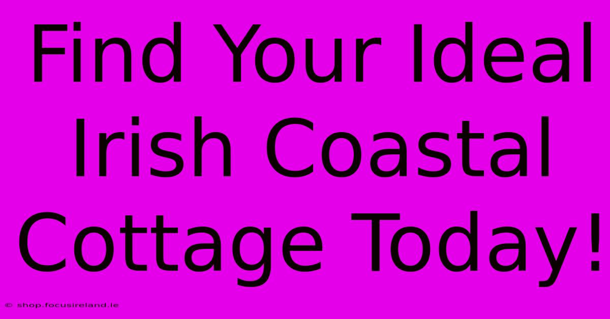 Find Your Ideal Irish Coastal Cottage Today!