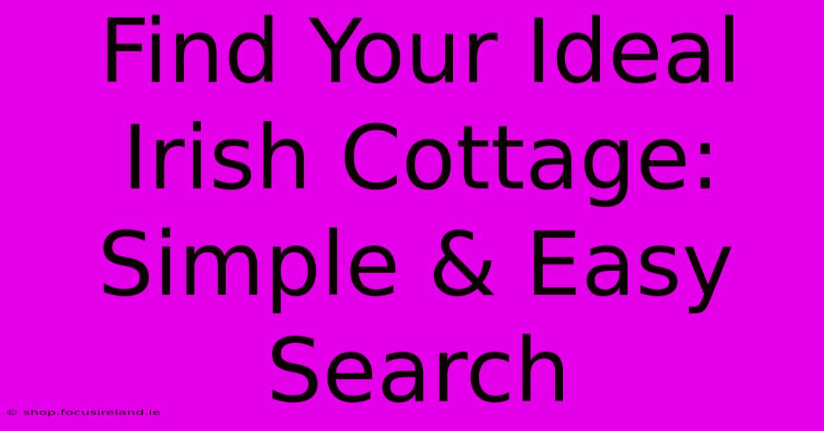 Find Your Ideal Irish Cottage: Simple & Easy Search