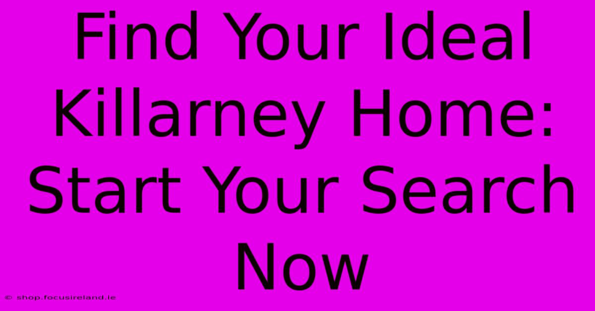 Find Your Ideal Killarney Home: Start Your Search Now