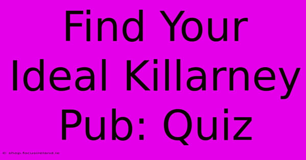 Find Your Ideal Killarney Pub: Quiz