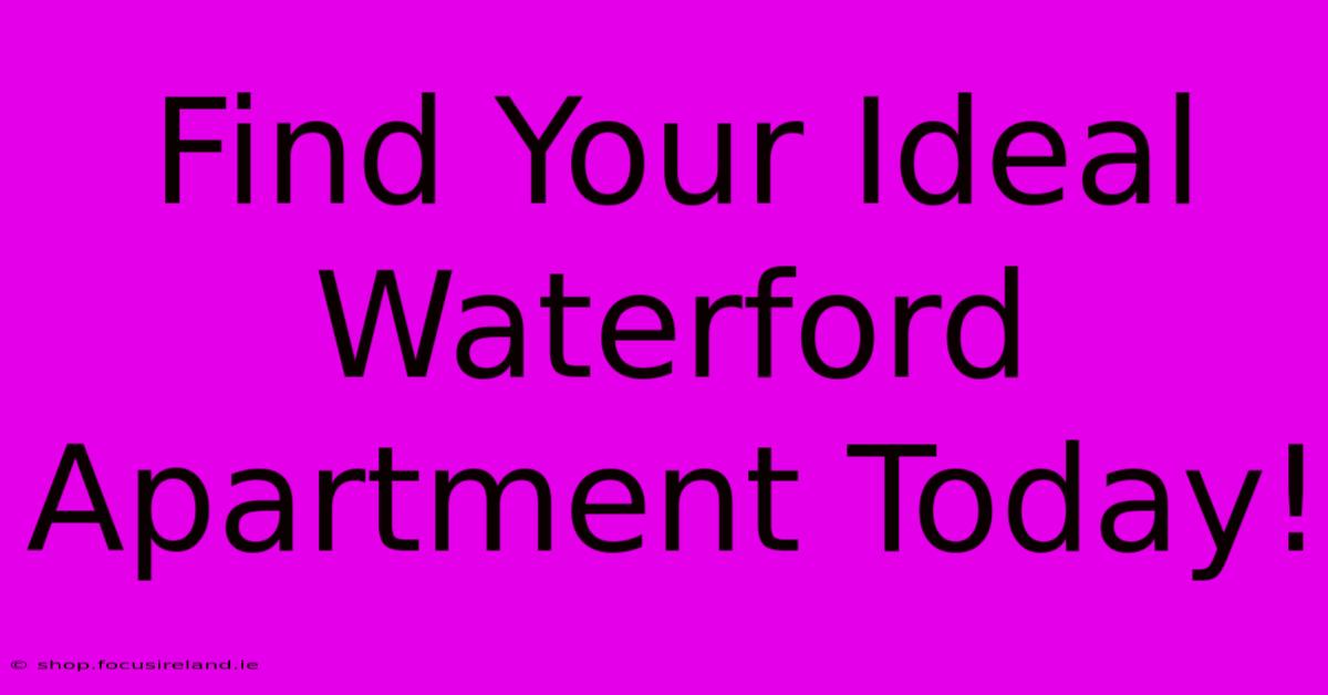 Find Your Ideal Waterford Apartment Today!