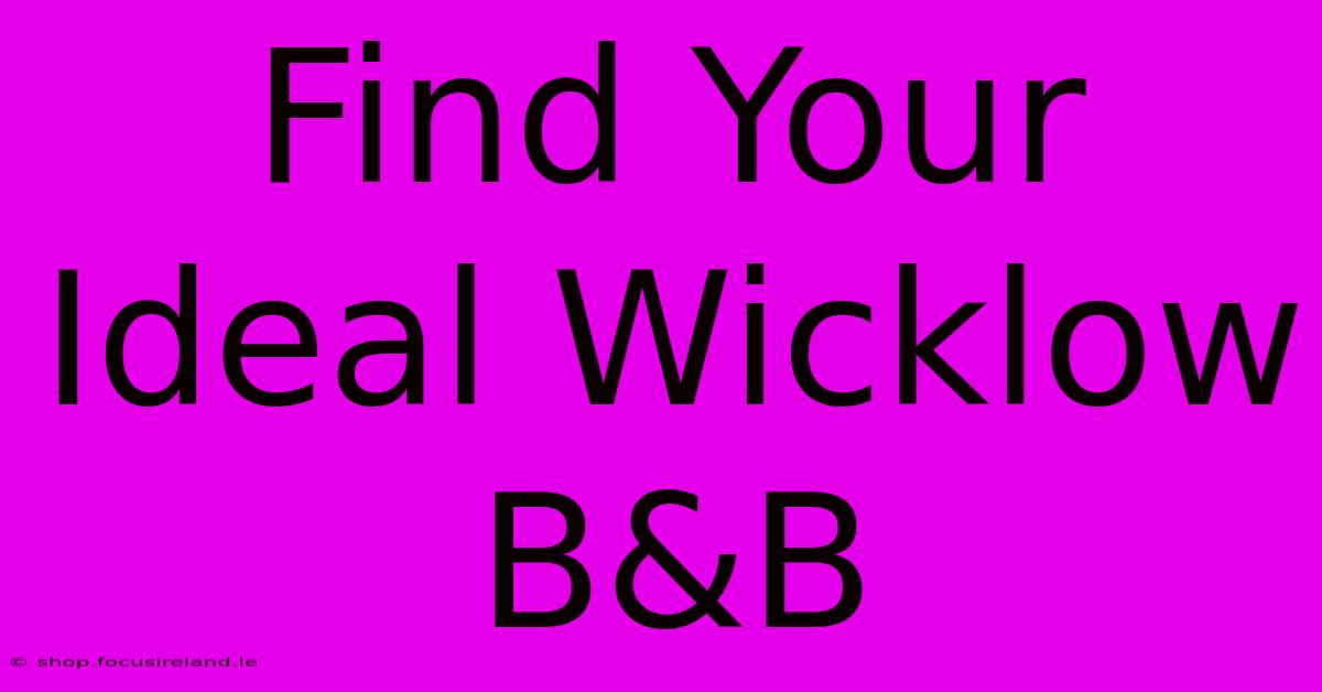 Find Your Ideal Wicklow B&B