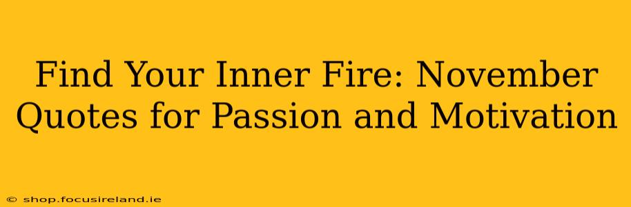 Find Your Inner Fire: November Quotes for Passion and Motivation