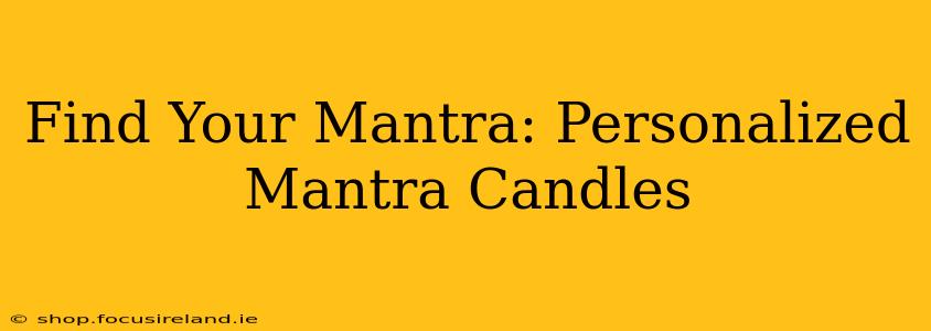 Find Your Mantra: Personalized Mantra Candles