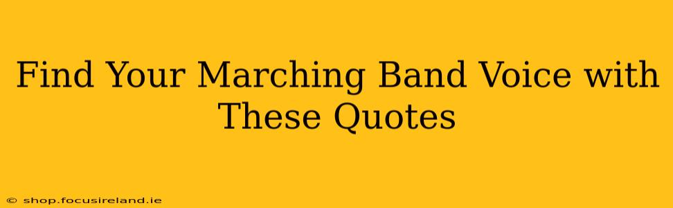 Find Your Marching Band Voice with These Quotes