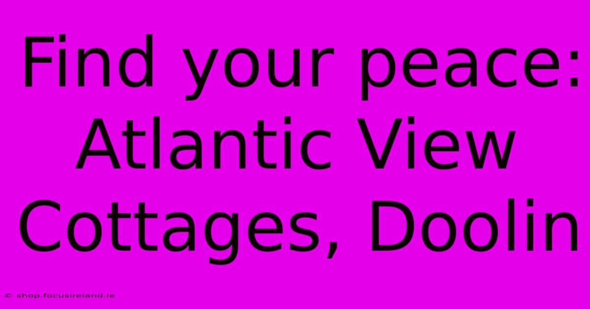 Find Your Peace: Atlantic View Cottages, Doolin