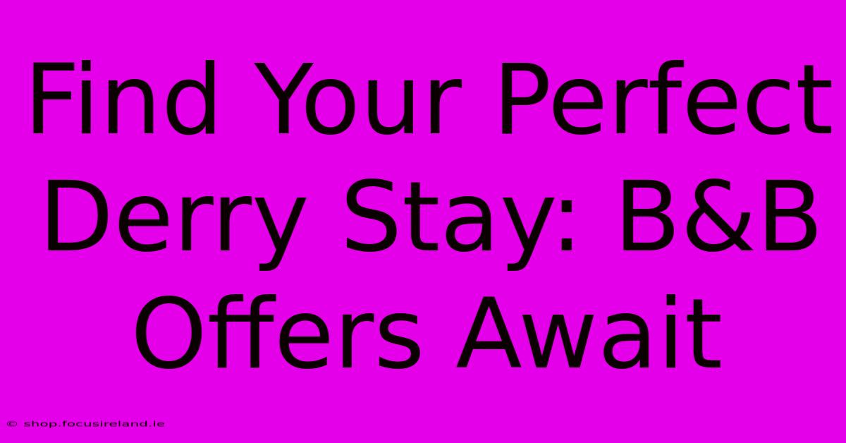 Find Your Perfect Derry Stay: B&B Offers Await