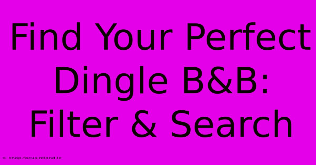 Find Your Perfect Dingle B&B: Filter & Search