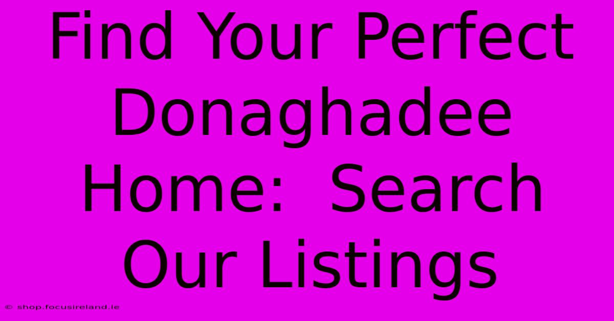 Find Your Perfect Donaghadee Home:  Search Our Listings