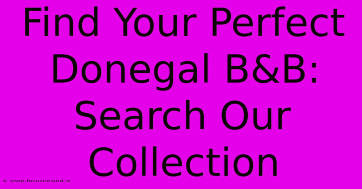 Find Your Perfect Donegal B&B: Search Our Collection