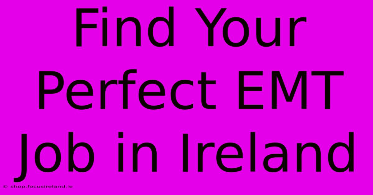 Find Your Perfect EMT Job In Ireland