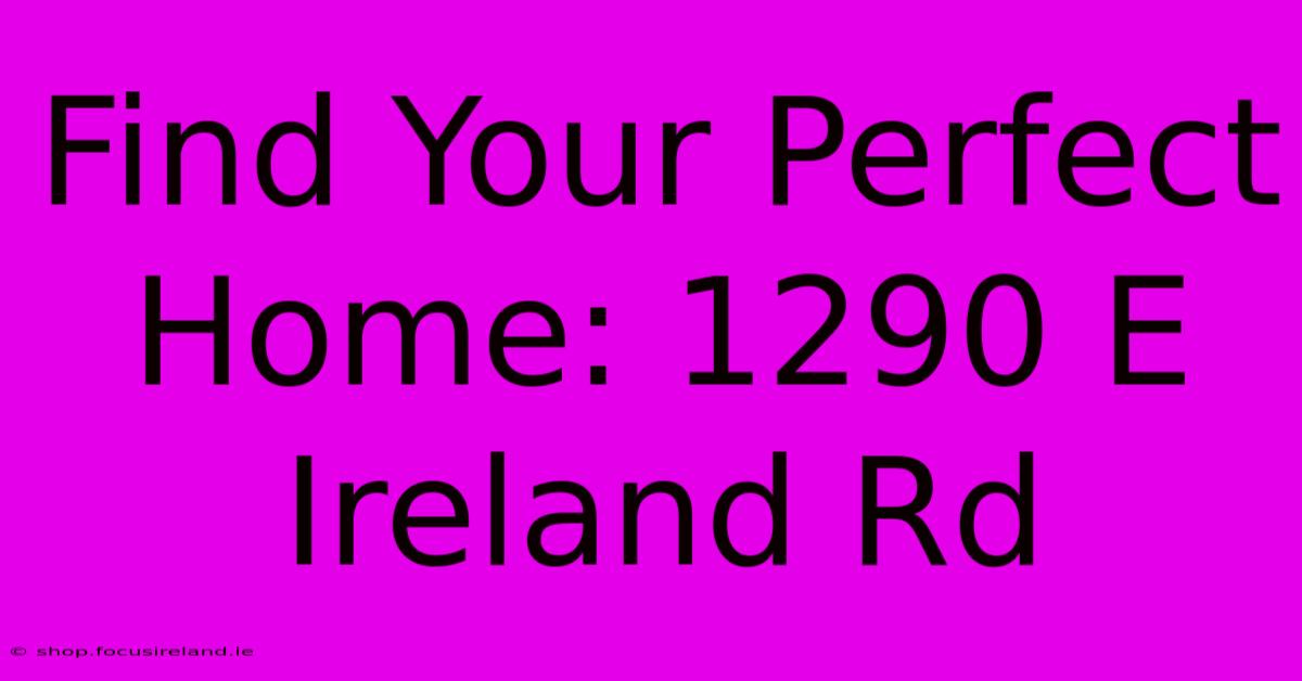 Find Your Perfect Home: 1290 E Ireland Rd