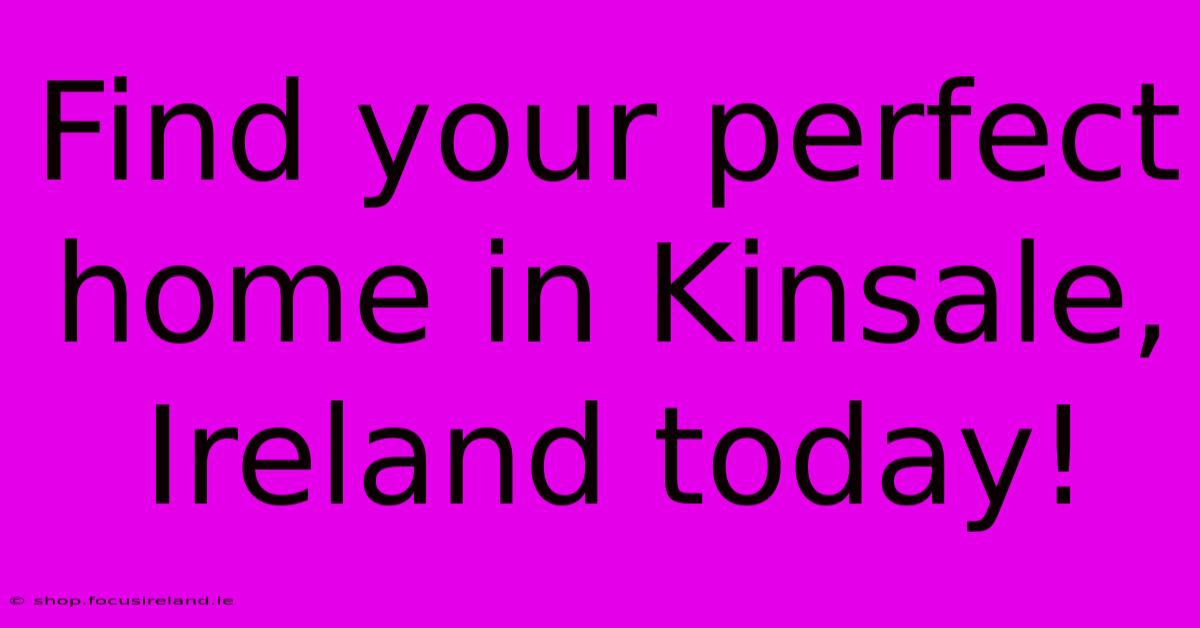 Find Your Perfect Home In Kinsale, Ireland Today!