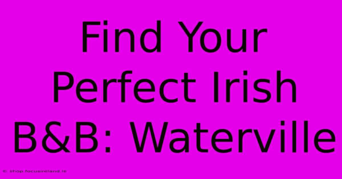 Find Your Perfect Irish B&B: Waterville