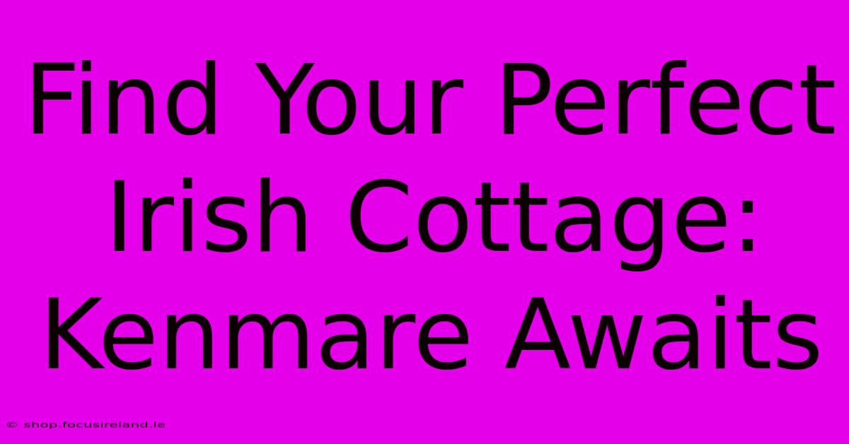 Find Your Perfect Irish Cottage: Kenmare Awaits