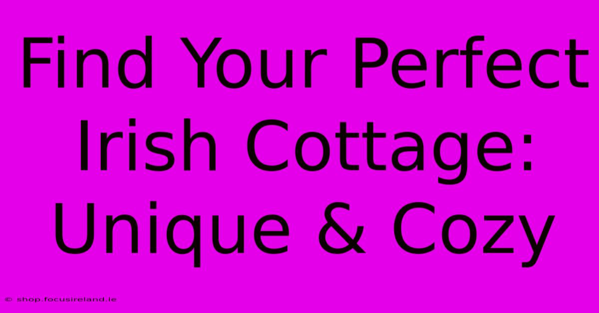 Find Your Perfect Irish Cottage: Unique & Cozy