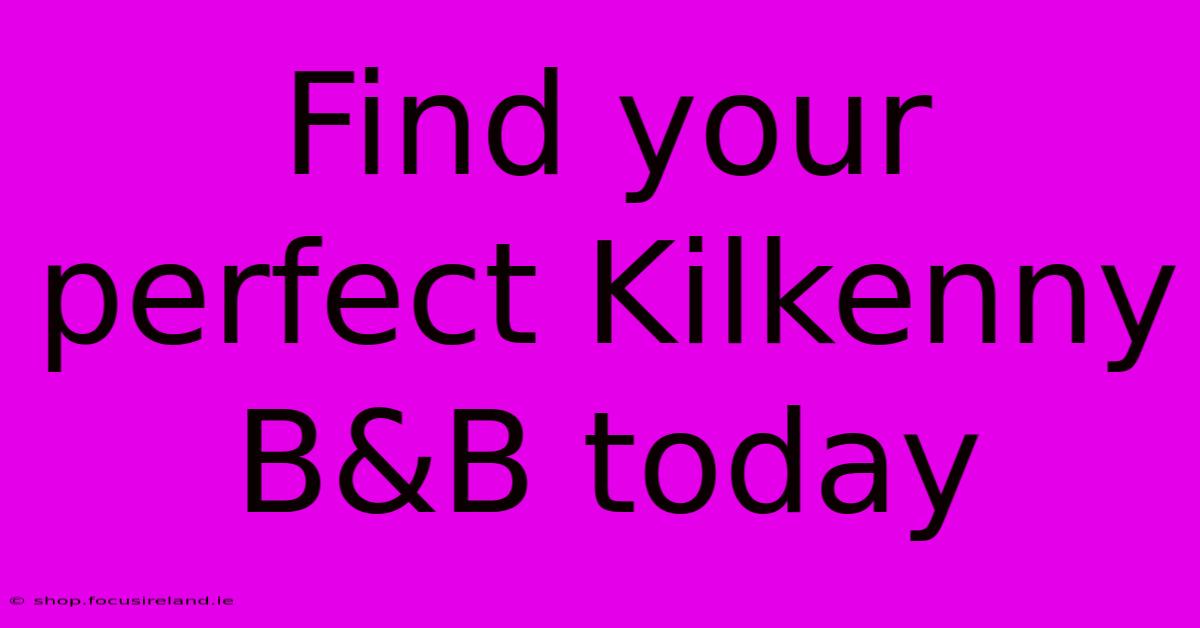 Find Your Perfect Kilkenny B&B Today