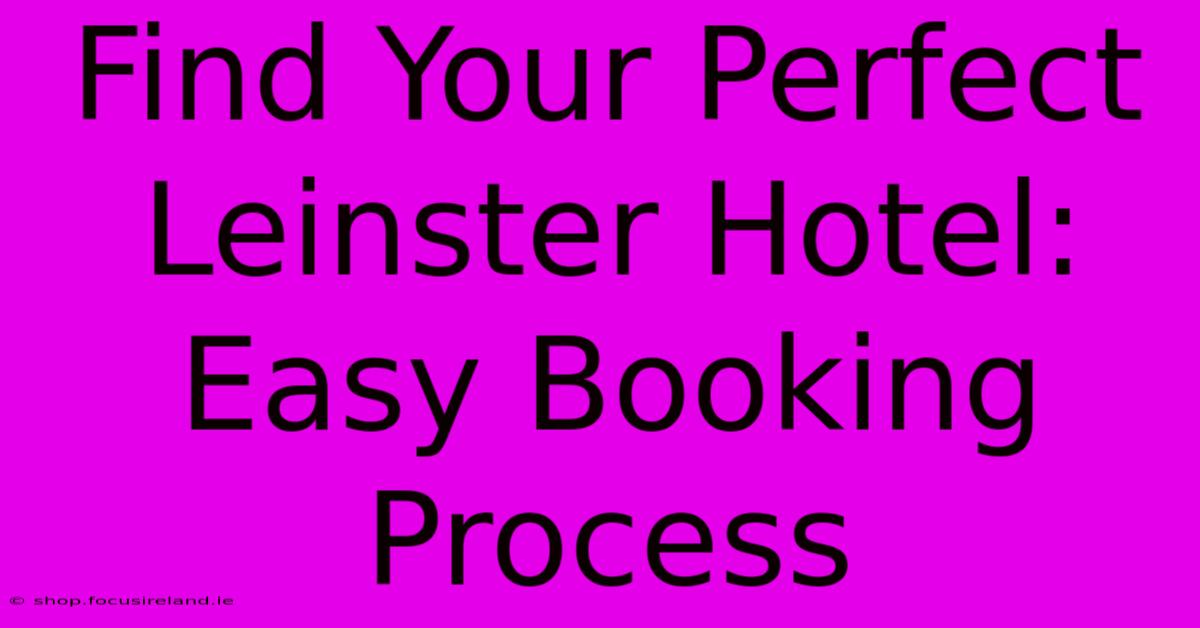 Find Your Perfect Leinster Hotel: Easy Booking Process