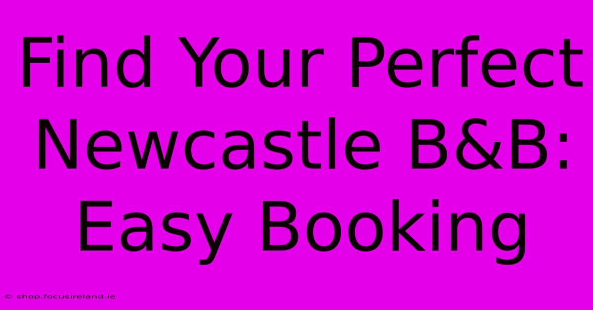 Find Your Perfect Newcastle B&B: Easy Booking