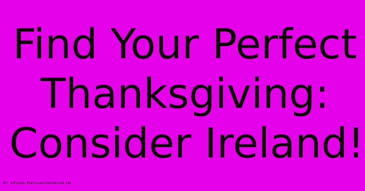 Find Your Perfect Thanksgiving: Consider Ireland!