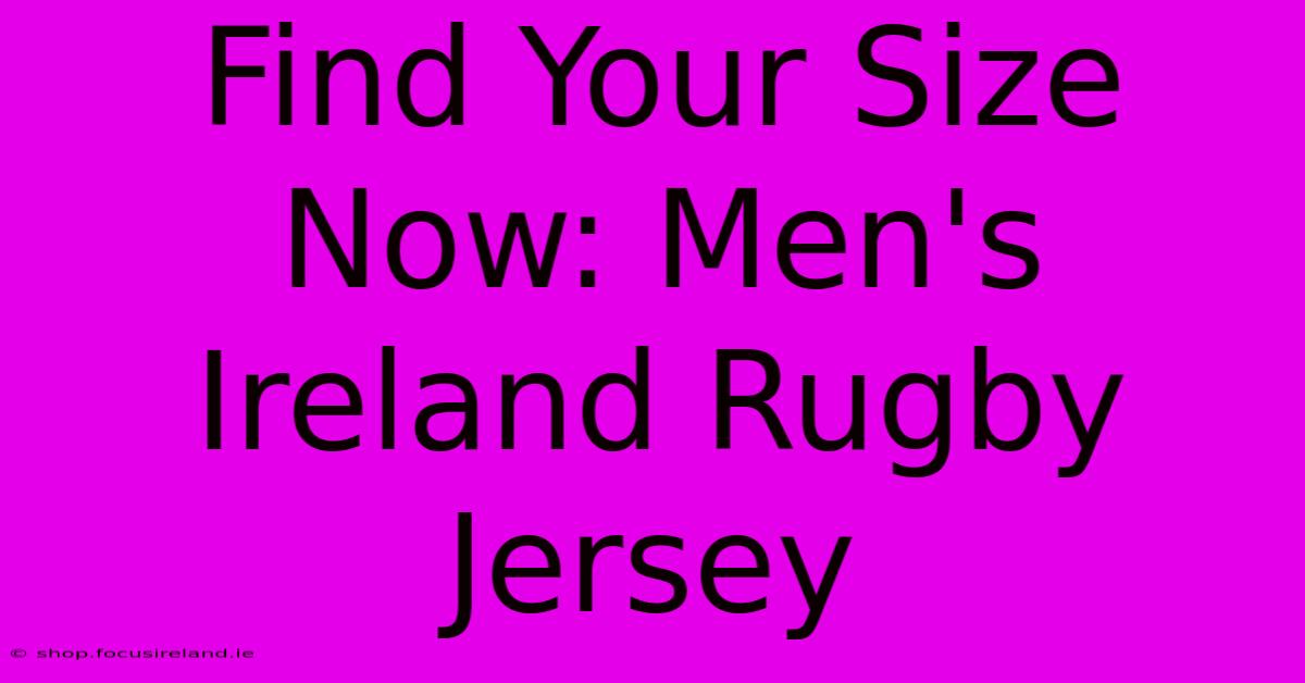 Find Your Size Now: Men's Ireland Rugby Jersey