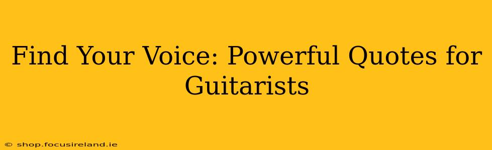 Find Your Voice: Powerful Quotes for Guitarists