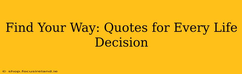 Find Your Way: Quotes for Every Life Decision