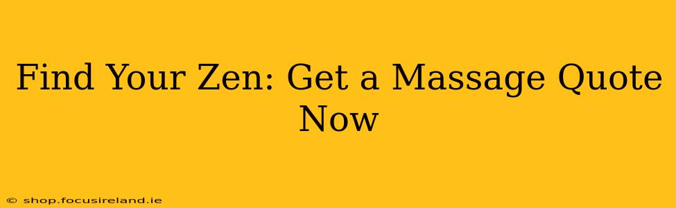 Find Your Zen: Get a Massage Quote Now