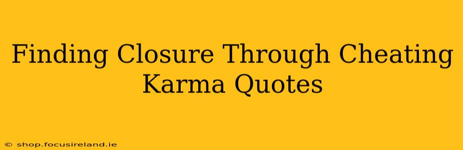 Finding Closure Through Cheating Karma Quotes