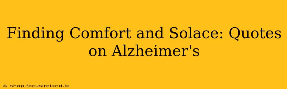 Finding Comfort and Solace: Quotes on Alzheimer's