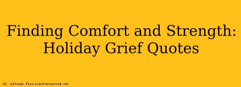 Finding Comfort and Strength: Holiday Grief Quotes
