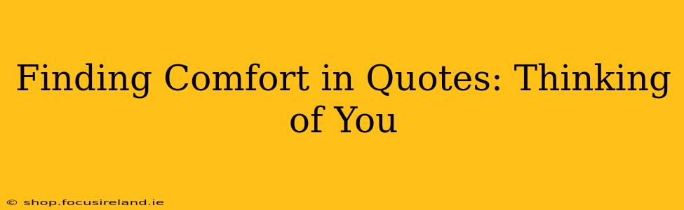 Finding Comfort in Quotes: Thinking of You